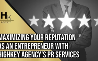 Maximizing Your Reputation as an Entrepreneur with HighKey Agency’s PR Services