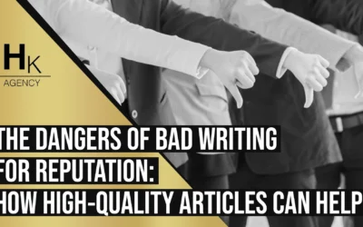 The Dangers of Bad Writing for Reputation: How High-Quality Articles Can Help