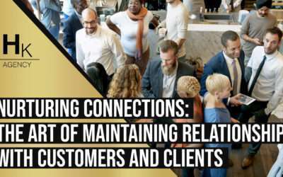 Nurturing Connections: The Art of Maintaining Relationships with Customers and Clients